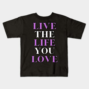 Live the Life you love, motivational, inspirational and lifestyle quote. Kids T-Shirt